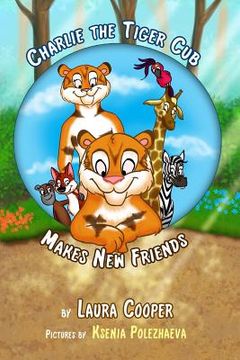 portada Charlie The Tiger Cub Makes New Friends (en Inglés)