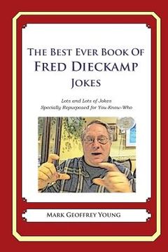 portada The Best Ever Book of Fred Dieckamp Jokes: Lots and Lots of Jokes Specially Repurposed for You-Know-Who (en Inglés)