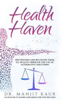 portada Health Haven: Prevention and Recovery from Ill Health Through the Use of Alternative Solutions (en Inglés)