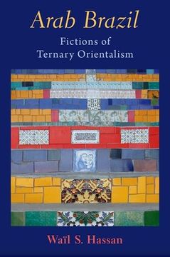 portada Arab Brazil: Fictions of Ternary Orientalism de Waïl s. Hassan(Oxford Univ pr) (en Inglés)