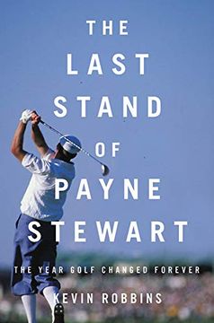 portada The Last Stand of Payne Stewart: The Year Golf Changed Forever 