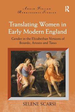 portada Translating Women in Early Modern England: Gender in the Elizabethan Versions of Boiardo, Ariosto and Tasso (Anglo-Italian Renaissance Studies) (en Inglés)
