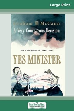 portada A Very Courageous Decision: The Inside Story of Yes Minister (16pt Large Print Edition) (in English)