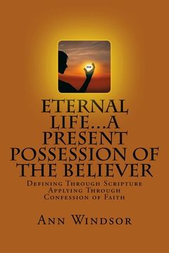 portada Eternal Life...A Present Possession of the Believer: Definitions Scriptures & Confessions For Digging Deep (in English)
