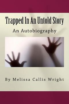 portada Trapped In An Untold Story: Autobiography By Melissa Callis Wright (en Inglés)