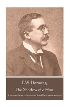 portada E.W. Hornung - The Shadow of a Man: "Violence is a confession of terrible incompetence" (en Inglés)