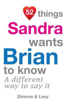 portada 52 Things Sandra Wants Brian To Know: A Different Way To Say It