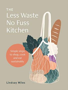 portada The Less Waste, no Fuss Kitchen: Simple, Sustainable Ways to Shop, Cook and eat (en Inglés)