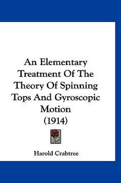 portada an elementary treatment of the theory of spinning tops and gyroscopic motion (1914) (en Inglés)