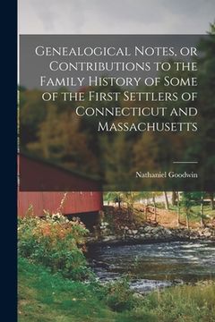 portada Genealogical Notes, or Contributions to the Family History of Some of the First Settlers of Connecticut and Massachusetts (en Inglés)
