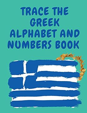 portada Trace the Greek Alphabet and Numbers Book. Educational Book for Beginners, Contains the Greek Letters and Numbers. (in English)