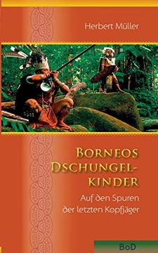 portada Borneos Dschungelkinder: Auf den Spuren der Letzten Kopfjäger (en Alemán)