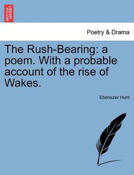portada the rush-bearing: a poem. with a probable account of the rise of wakes. (en Inglés)