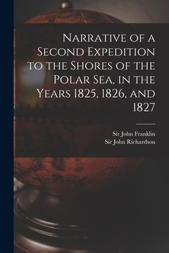 portada Narrative of a Second Expedition to the Shores of the Polar Sea, in the Years 1825, 1826, and 1827 [microform] (in English)