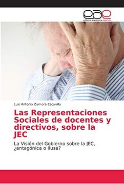 portada Las Representaciones Sociales de Docentes y Directivos, Sobre la Jec: La Visión del Gobierno Sobre la Jec,¿ Antagónica o Ilusa?