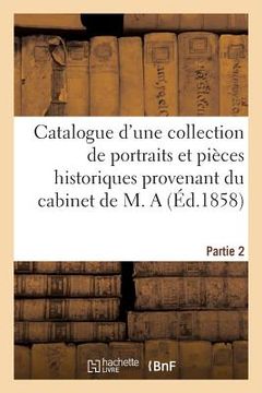 portada Catalogue d'Une Collection de Portraits Et Pièces Historiques Provenant Du Cabinet de M. a (en Francés)