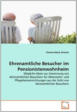 portada Ehrenamtliche Besucher im Pensionistenwohnheim: Mögliche Ideen zur Gewinnung von ehrenamtlichen Besuchern für Altenwohn- und Pflegeheimeinrichtungen aus der Sicht von ehrenamtlichen Besuchern