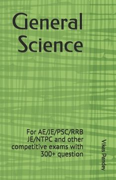 portada General Science: For AE/JE/PSC/RRB JE/NTPC and other competitive exams with 300+ questions (en Inglés)
