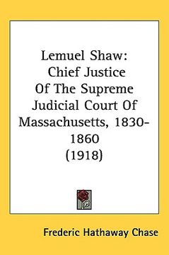 portada lemuel shaw: chief justice of the supreme judicial court of massachusetts, 1830-1860 (1918) (en Inglés)