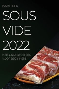 portada Sous Vide 2022: Heerlijke Recepten Voor Beginners