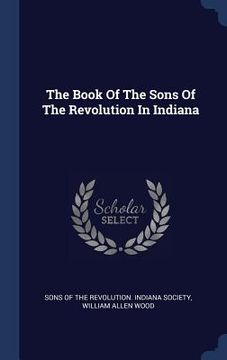 portada The Book Of The Sons Of The Revolution In Indiana (in English)