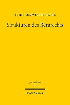 portada Strukturen Des Bergrechts: Verfassungs- Und Verwaltungsdogmatische Grundfragen Im Lichte Des Eigentums-, Umwelt- Und Ressourcenschutzes (en Alemán)