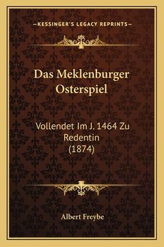 portada Das Meklenburger Osterspiel: Vollendet Im J. 1464 Zu Redentin (1874) (in German)