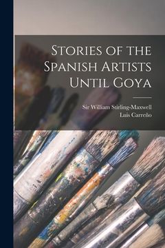 portada Stories of the Spanish Artists Until Goya [microform] (in English)