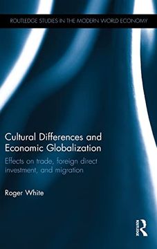 portada Cultural Differences and Economic Globalization: Effects on Trade, Foreign Direct Investment, and Migration (Routledge Studies in the Modern World Economy) (en Inglés)