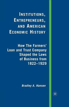 portada Institutions, Entrepreneurs, and American Economic History: How the Farmers' Loan and Trust Company Shaped the Laws of Business from 1822 to 1929 (en Inglés)