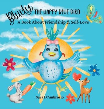 portada Bluely The Happy Blue Bird: A Book About Friendship & Self-Love (in English)