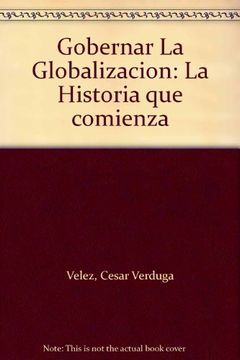 portada Gobernar La Globalizacion: La Historia que comienza