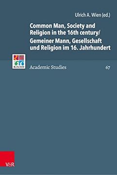 portada Common Man, Society and Religion in the 16th Century/Gemeiner Mann, Gesellschaft Und Religion Im 16. Jahrhundert: Piety, Morality and Discipline in th
