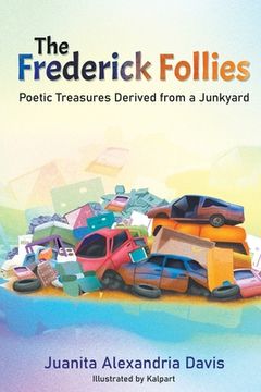 portada The Frederick Follies: Poetic Treasures Derived From a Junkyard (en Inglés)