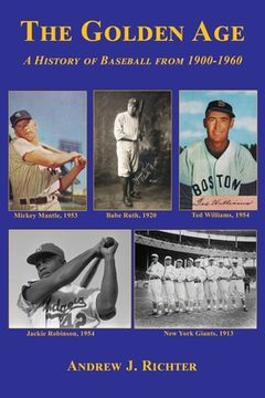 portada The Golden Age - A History of Baseball from 1900-1960 (en Inglés)