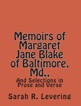 portada Memoirs of Margaret Jane Blake of Baltimore, Md.,: And Selections in Prose and Verse (en Inglés)