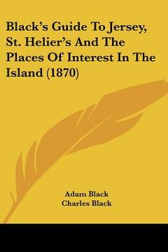 portada black's guide to jersey, st. helier's and the places of interest in the island (1870) (en Inglés)