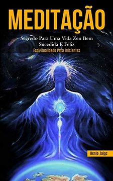 portada Meditação: Segredo Para uma Vida zen bem Sucedida e Feliz (Espiritualidade Para Iniciantes) (in Portuguese)