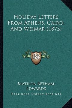 portada holiday letters from athens, cairo, and weimar (1873) (en Inglés)