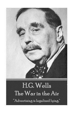 portada H.G. Wells - The War in the Air: "Advertising is legalized lying." (en Inglés)