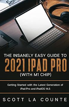 portada The Insanely Easy Guide to the 2021 Ipad pro (With m1 Chip): Getting Started With the Latest Generation of Ipad pro and Ipados 14. 5 (en Inglés)