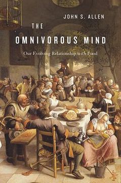 portada the omnivorous mind: our evolving relationship with food (en Inglés)