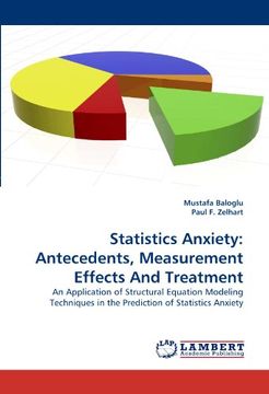 portada Statistics Anxiety: Antecedents, Measurement Effects And Treatment: An Application of Structural Equation Modeling Techniques in the Prediction of Statistics Anxiety