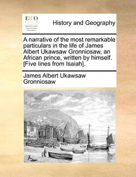 portada a narrative of the most remarkable particulars in the life of james albert ukawsaw gronniosaw, an african prince, written by himself. [five lines fr (en Inglés)