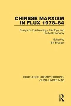 portada Chinese Marxism in Flux 1978-84: Essays on Epistemology, Ideology and Political Economy: 6 (Routledge Library Editions: China Under Mao) (in English)