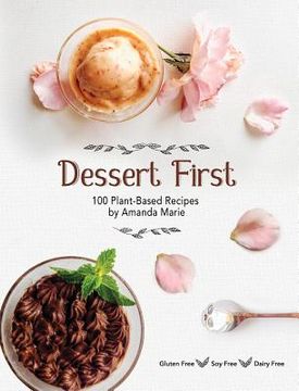 portada Dessert First: 100 Plant-Based Recipes (en Inglés)