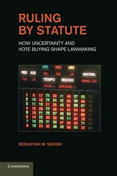 portada Ruling by Statute: How Uncertainty and Vote Buying Shape Lawmaking (en Inglés)
