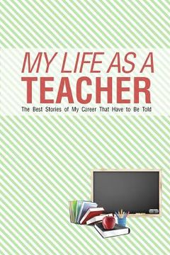 portada My Life As a Teacher: The best stories of my career that have to be told (in English)