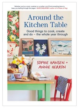 portada Around the Kitchen Table: Good Things to Cook, Create and Do - The Whole Year Through