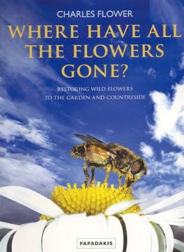 portada Where Have all the Flowers Gone? ,Restoring Wild Flower to the Garden and Countryside (en Inglés)